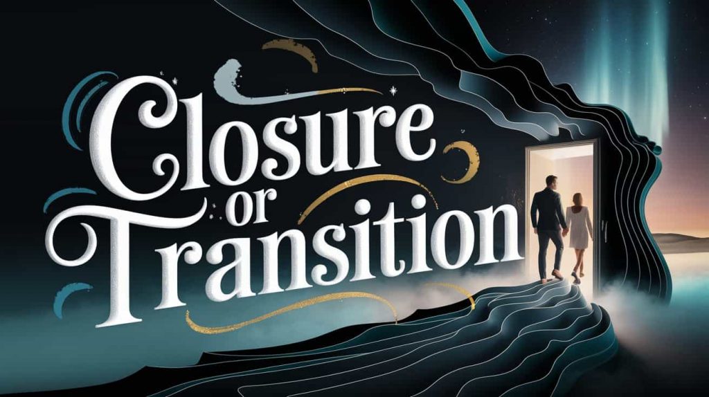 Multi-layered 3D artwork symbolizing closure or transition after seeing an ex, depicting a man and a woman stepping through a stylized doorway opening into a misty, brighter landscape with stars and aurora visible, with the words "Closure or Transition" in multi-layered typography across the doorway.