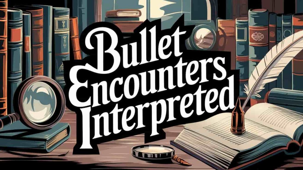 A vintage-style illustration of a study filled with ancient artifacts and books. The text "Bullet Encounters Interpreted" is written in a handwritten, scholarly script. There is a magnifying glass, a quill pen, and a single ornate bullet on an open book. The background is soft, ethereal light, and the objects are illuminated. The design has a dynamic layout with varying letter sizes and smooth, gently curved lines.