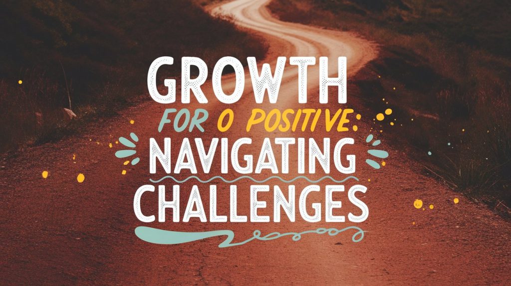 A warm, rustic photograph by Alexander Brook showcasing a winding path leading through a slightly rough terrain towards a brighter, more open area, symbolizing navigating challenges and personal growth. The title "Growth for O Positive: Navigating Challenges" is subtly placed in playful, colorful typography, complementing the rustic and growth-oriented visual theme.