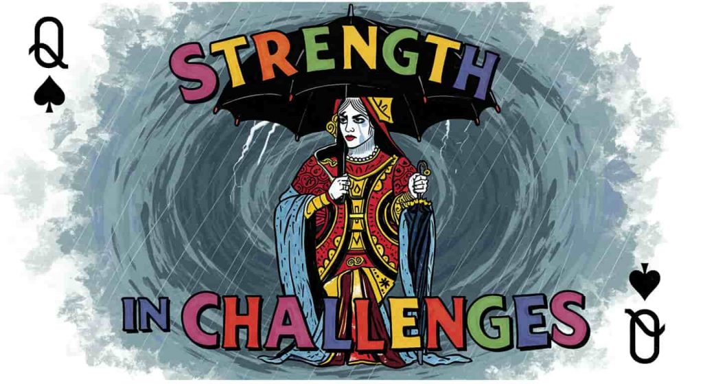 A pop surrealism painting shows a vibrant Queen of Spades defiantly facing a storm of spades, holding a spade umbrella; the text "Strength in Challenges" is rendered in playful, colorful handwritten typography to highlight the resilient theme.